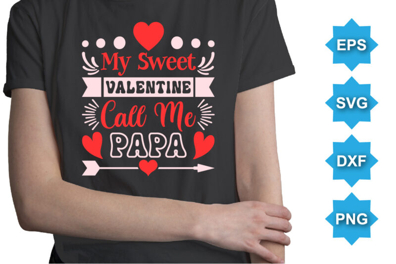 My Sweet Valentine Calls Me Papa, Happy valentine shirt print template, 14 February typography design