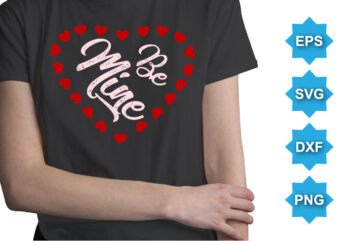 Be Mine. Happy valentine shirt print template, 14 February typography design