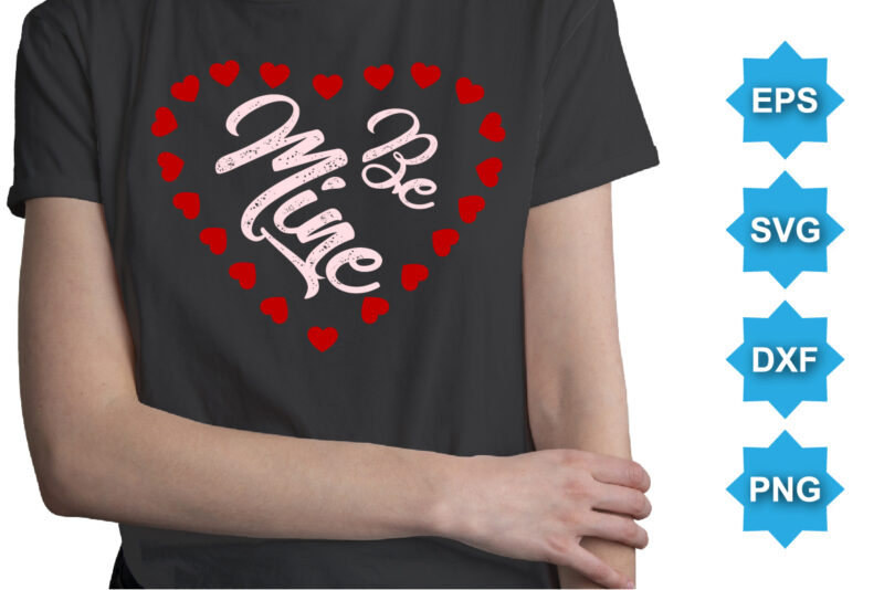 Be Mine. Happy valentine shirt print template, 14 February typography design