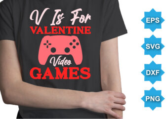 V is for valentine video games. Happy valentine shirt print template, 14 February typography design