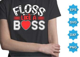 Floss Like A Boss, Happy valentine shirt print template, 14 February typography design