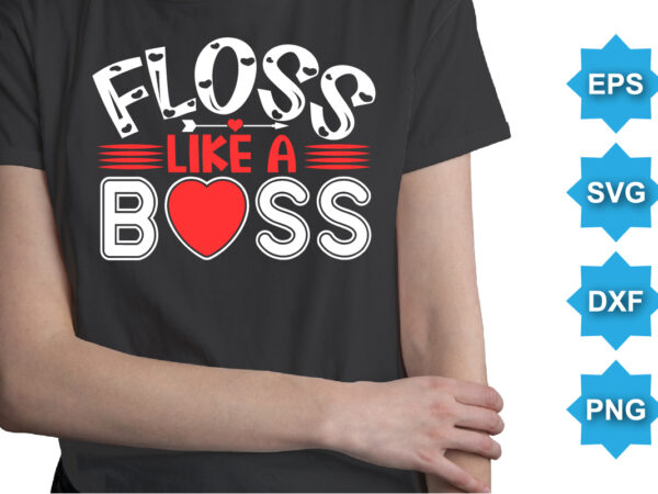 Floss like a boss, happy valentine shirt print template, 14 february typography design