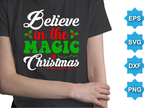 Believe in the magic christmas, merry christmas shirts print template, xmas ugly snow santa clouse new year holiday candy santa hat vector illustration for christmas hand lettered