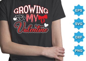 Growing My Valentine, Happy valentine shirt print template, 14 February typography design