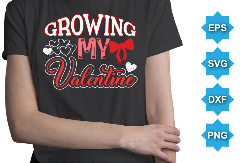 Growing My Valentine, Happy valentine shirt print template, 14 February typography design