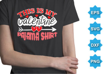 This Is My Valentine Pajama Shirt, Happy valentine shirt print template, 14 February typography design