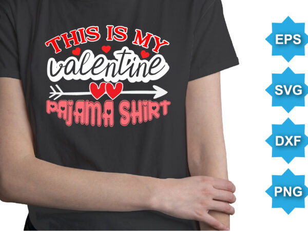 This is my valentine pajama shirt, happy valentine shirt print template, 14 february typography design