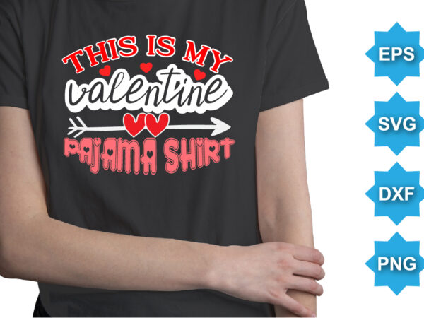 This is my valentine pajama shirt, happy valentine shirt print template, 14 february typography design This is my valentine pajama shirt, happy valentine shirt print template, 14 february typography design