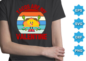 Tacos Are My Valentine, Happy valentine shirt print template, 14 February typography design