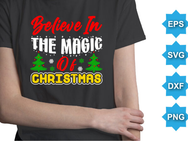 Believe in the magic christmas, merry christmas shirts print template, xmas ugly snow santa clouse new year holiday candy santa hat vector illustration for christmas hand lettered