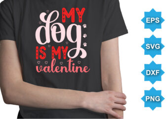 My Dog Is My Valentine, Happy valentine shirt print template, 14 February typography design