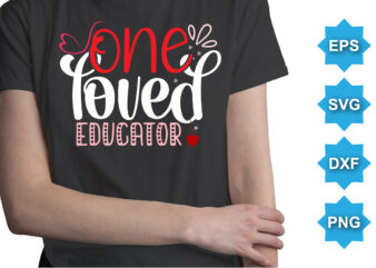One Loved Educator, Happy valentine shirt print template, 14 February typography design