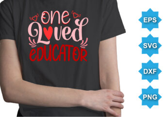 One Loved Educator, Happy valentine shirt print template, 14 February typography design
