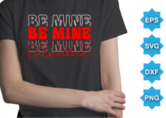 Be Mine Valentine, Happy valentine shirt print template, 14 February typography design