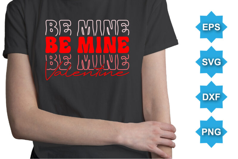 Be Mine Valentine, Happy valentine shirt print template, 14 February typography design