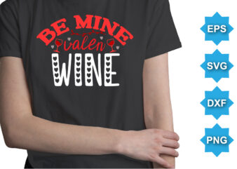 Be Mine Valen Wine, Happy valentine shirt print template, 14 February typography design