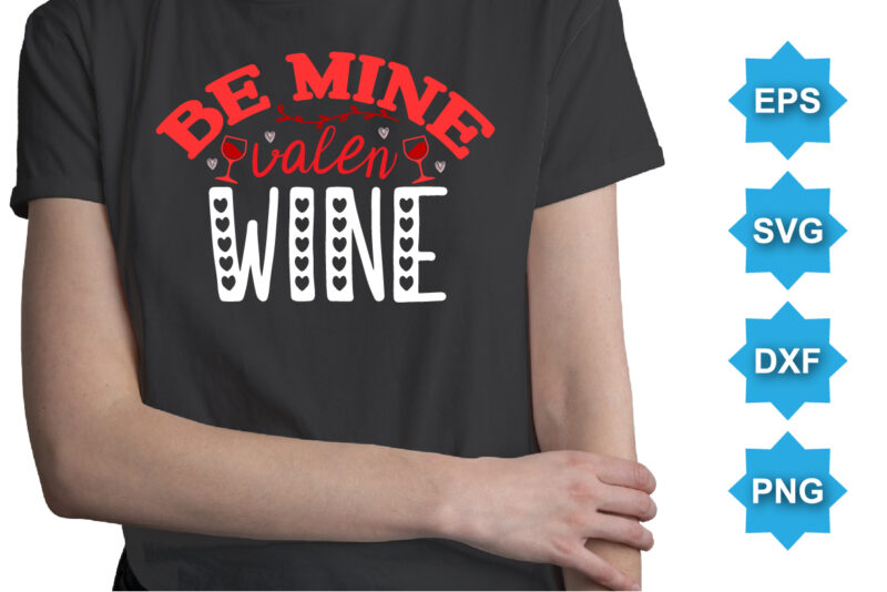 Be Mine Valen Wine, Happy valentine shirt print template, 14 February typography design