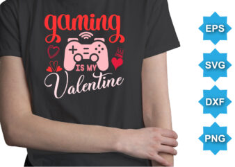 Gaming Is MY Valentine, Happy valentine shirt print template, 14 February typography design