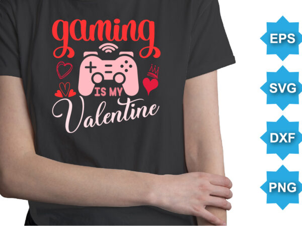 Gaming is my valentine, happy valentine shirt print template, 14 february typography design