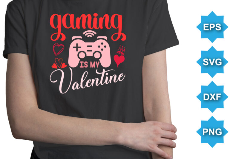 Gaming Is MY Valentine, Happy valentine shirt print template, 14 February typography design