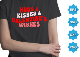 Hugs And Kisses And Valentine wishes, Happy valentine shirt print template, 14 February typography design