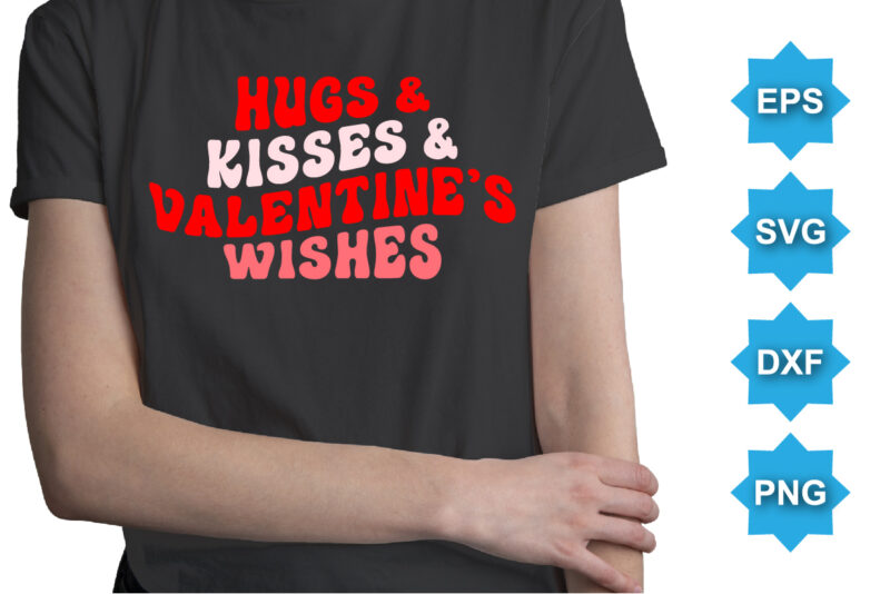 Hugs And Kisses And Valentine wishes, Happy valentine shirt print template, 14 February typography design