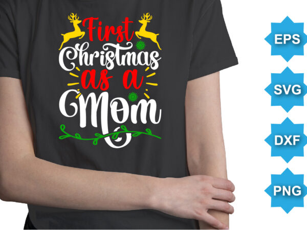 First christmas as a mom, merry christmas shirts print template, xmas ugly snow santa clouse new year holiday candy santa hat vector illustration for christmas hand lettered