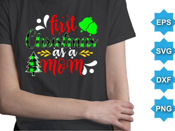 First christmas as a mom, merry christmas shirts print template, xmas ugly snow santa clouse new year holiday candy santa hat vector illustration for christmas hand lettered