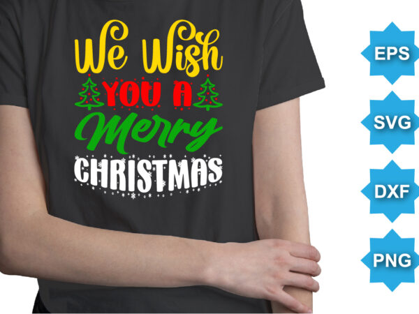 We wish you a you a merry christmas, merry christmas shirts print template, xmas ugly snow santa clouse new year holiday candy santa hat vector illustration for christmas hand lettered