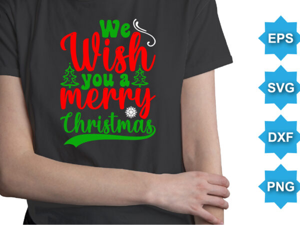 We wish you a you a merry christmas, merry christmas shirts print template, xmas ugly snow santa clouse new year holiday candy santa hat vector illustration for christmas hand lettered