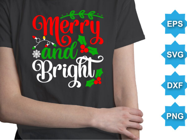 Merry and bright, merry christmas shirts print template, xmas ugly snow santa clouse new year holiday candy santa hat vector illustration for christmas hand lettered