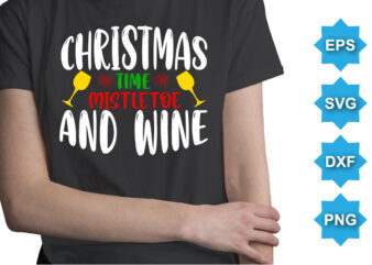 Christmas Time Mistletoe And Wine, Merry Christmas shirts Print Template, Xmas Ugly Snow Santa Clouse New Year Holiday Candy Santa Hat vector illustration for Christmas hand lettered