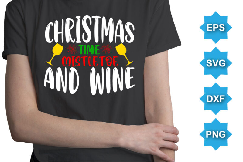 Christmas Time Mistletoe And Wine, Merry Christmas shirts Print Template, Xmas Ugly Snow Santa Clouse New Year Holiday Candy Santa Hat vector illustration for Christmas hand lettered