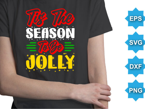 Tis the season to be jolly, merry christmas shirts print template, xmas ugly snow santa clouse new year holiday candy santa hat vector illustration for christmas hand lettered