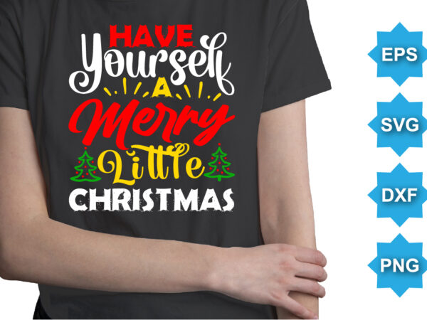 Have yourself a merry little christmas, merry christmas shirts print template, xmas ugly snow santa clouse new year holiday candy santa hat vector illustration for christmas hand lettered