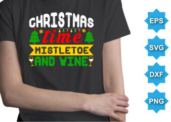 Christmas time mistletoe and wine, Merry Christmas shirts Print Template, Xmas Ugly Snow Santa Clouse New Year Holiday Candy Santa Hat vector illustration for Christmas hand lettered