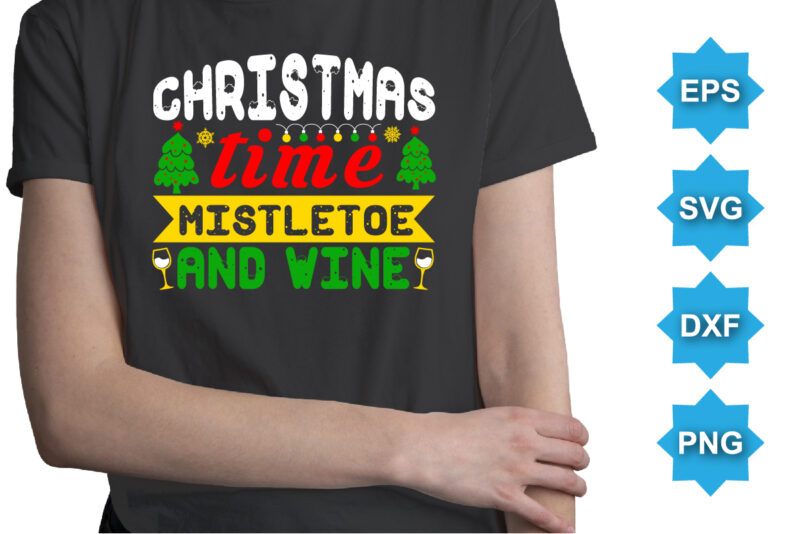 Christmas time mistletoe and wine, Merry Christmas shirts Print Template, Xmas Ugly Snow Santa Clouse New Year Holiday Candy Santa Hat vector illustration for Christmas hand lettered