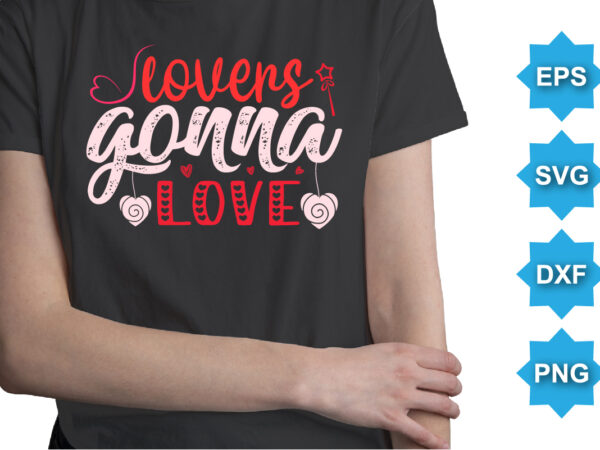 Lovers gonna love, happy valentine shirt print template, 14 february typography design