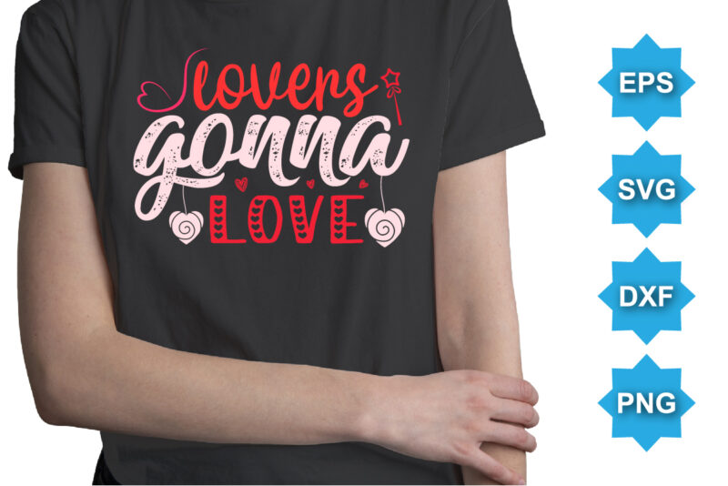 Lovers Gonna Love, Happy valentine shirt print template, 14 February typography design