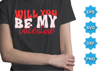 Will You Be My Valentine, Happy valentine shirt print template, 14 February typography design