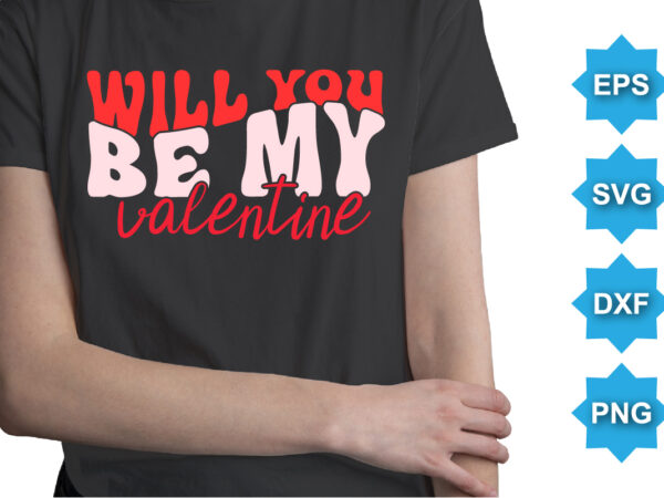 Will you be my valentine, happy valentine shirt print template, 14 february typography design