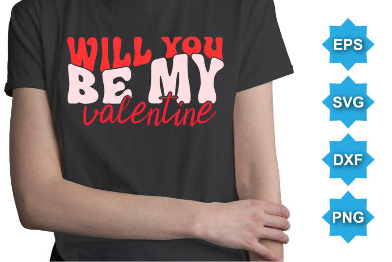 Will You Be My Valentine, Happy valentine shirt print template, 14 February typography design