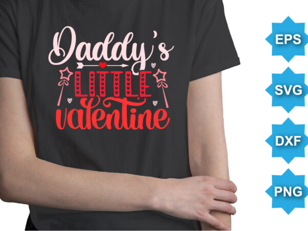 Daddy’s little valentine, happy valentine shirt print template, 14 february typography design