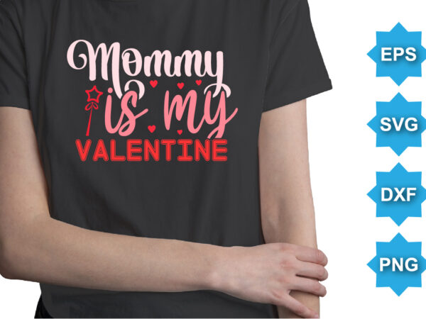 Mommy is my valentine, happy valentine shirt print template, 14 february typography design