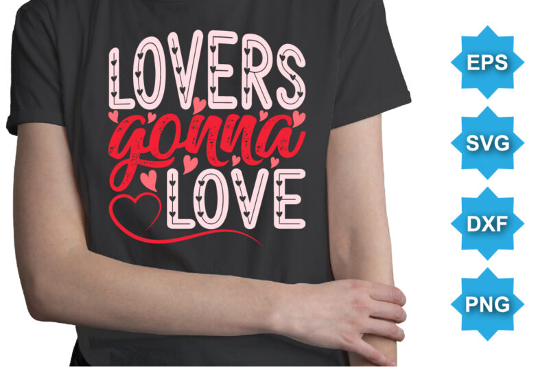 Lovers Gonna Love, Happy valentine shirt print template, 14 February typography design