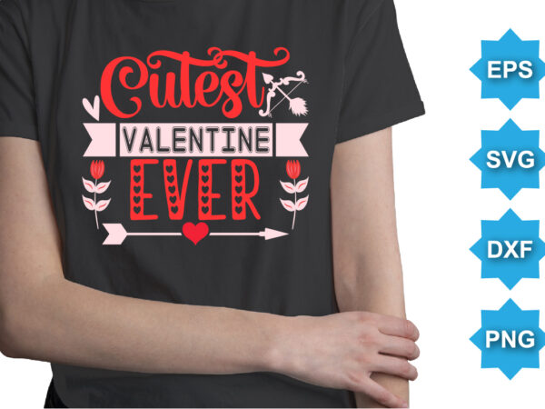 Cutest valentine ever, happy valentine shirt print template, 14 february typography design