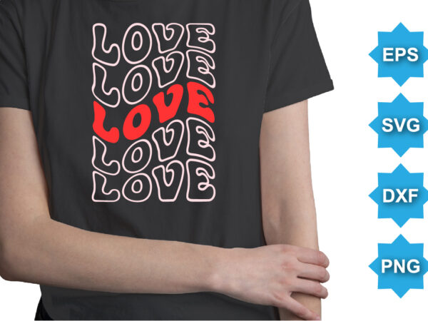 Love, happy valentine shirt print template, 14 february typography design