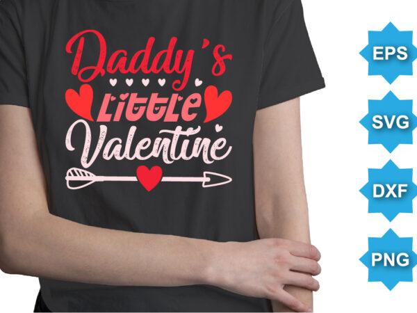 Daddy’s little valentine, happy valentine shirt print template, 14 february typography design