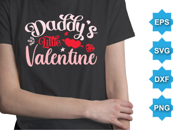 Daddy’s little valentine, happy valentine shirt print template, 14 february typography design