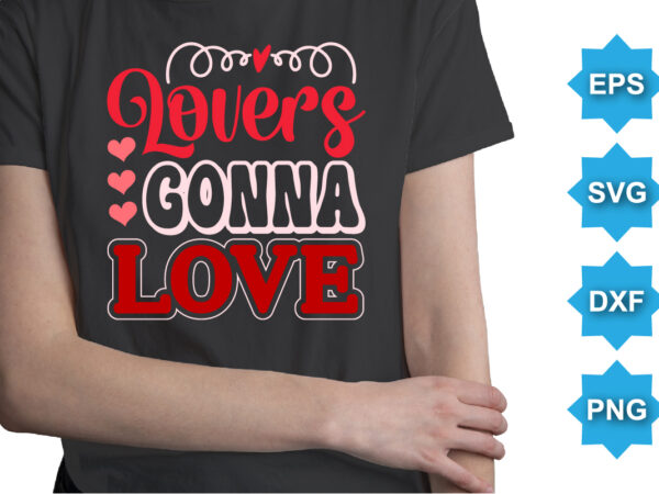 Lovers gonna love, happy valentine shirt print template, 14 february typography design